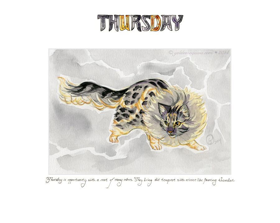 Thursday is opportunity with a coat of many colors. They bring the tempest with a voice like purring thunder.